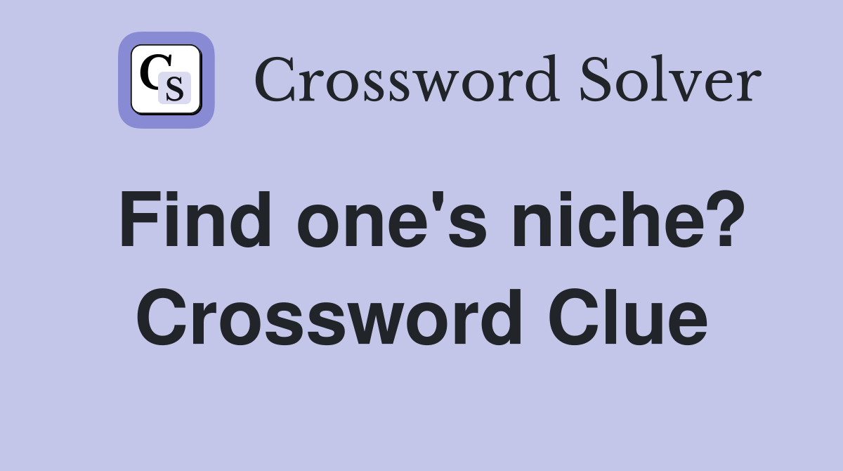 Find one's niche? Crossword Clue
