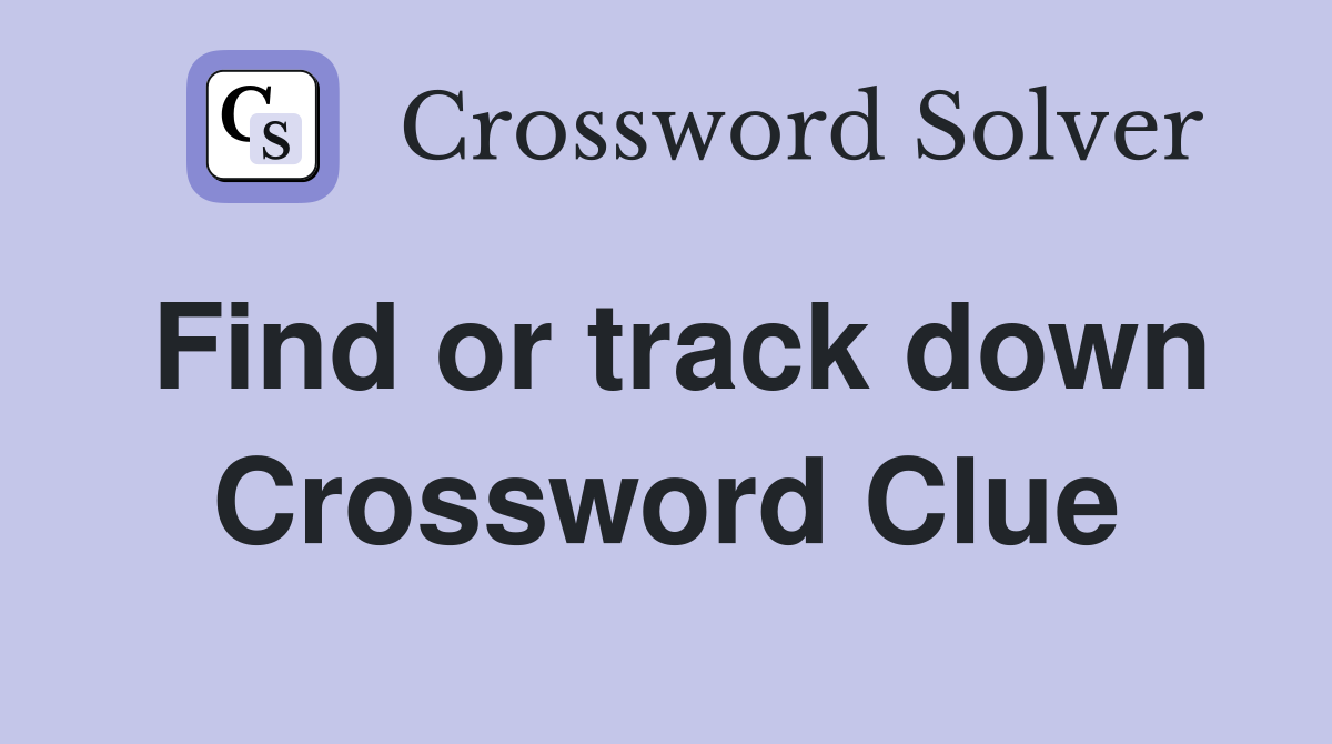 Find or track down Crossword Clue