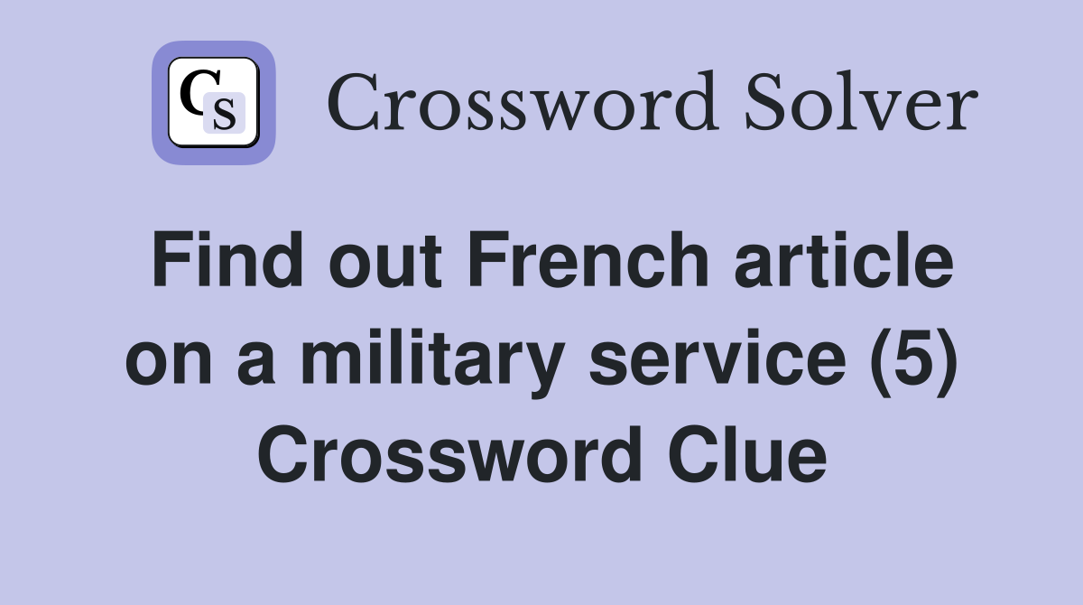 Find out French article on a military service (5) Crossword Clue