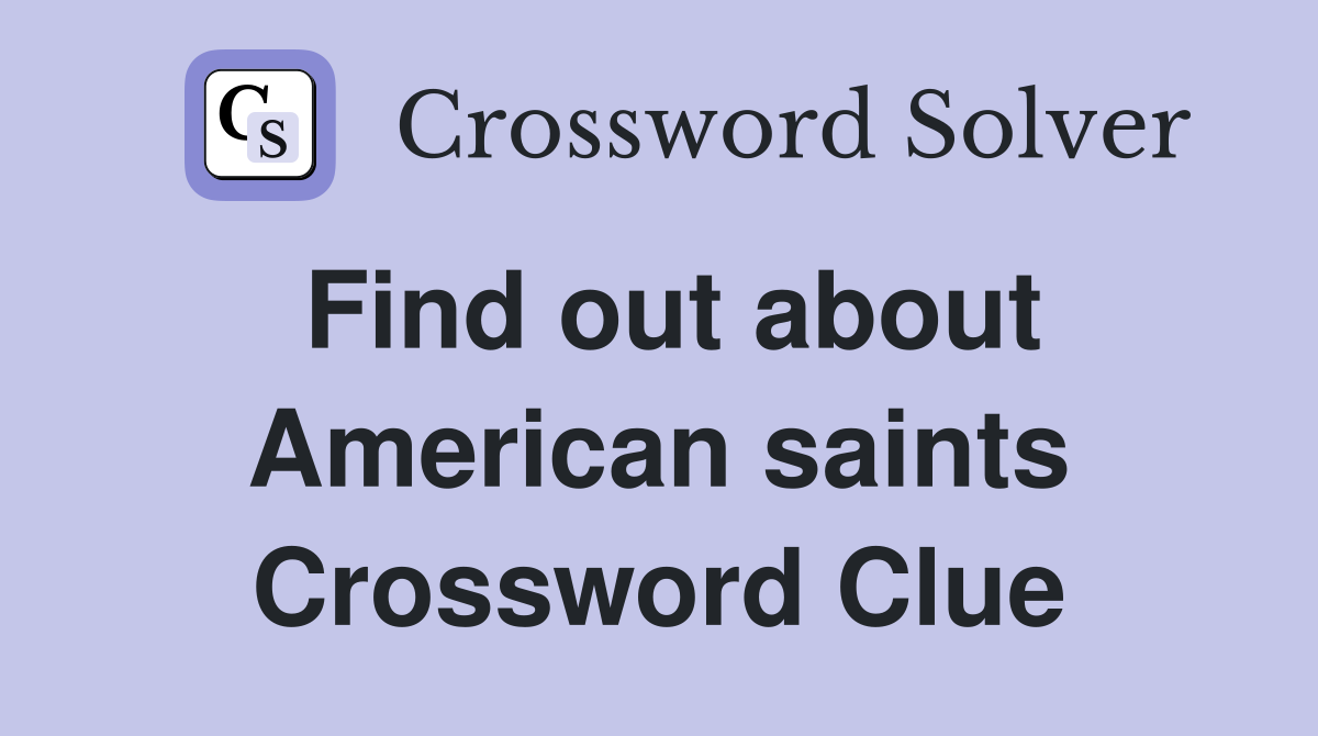 Find out about American saints Crossword Clue