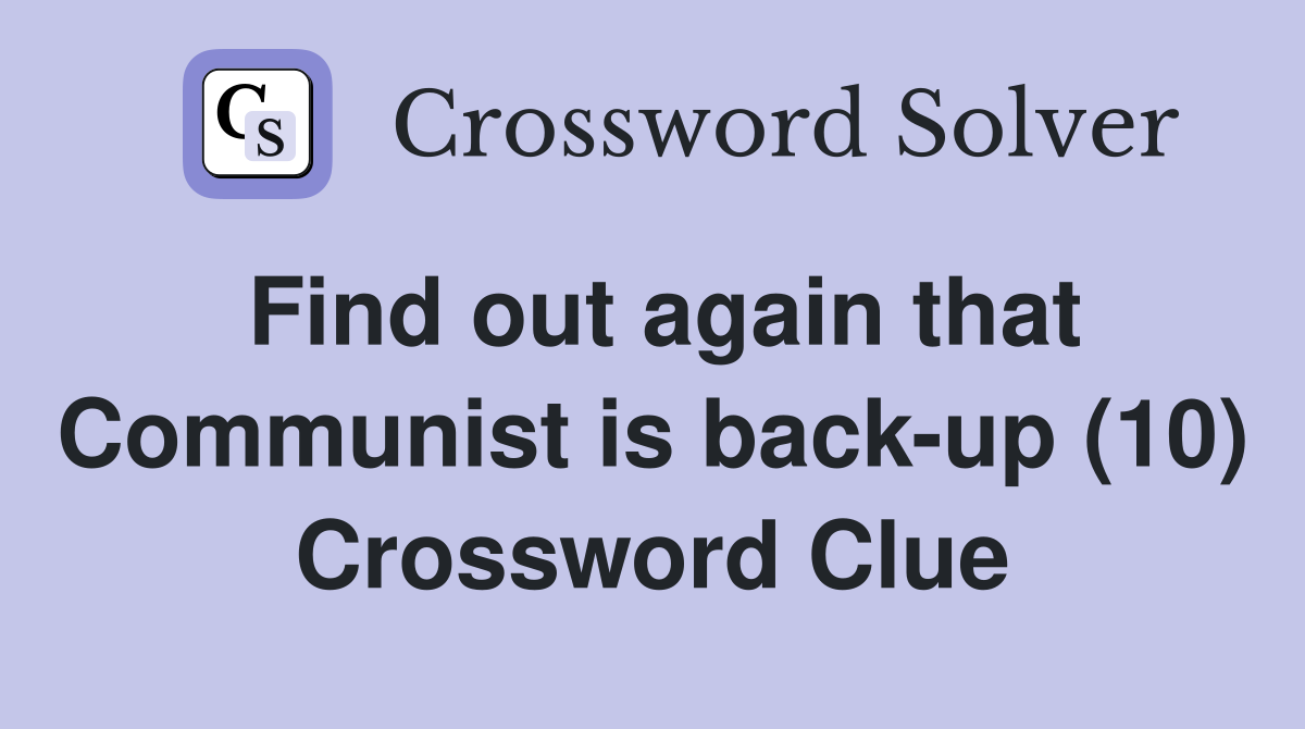 Find out again that Communist is back-up (10) Crossword Clue
