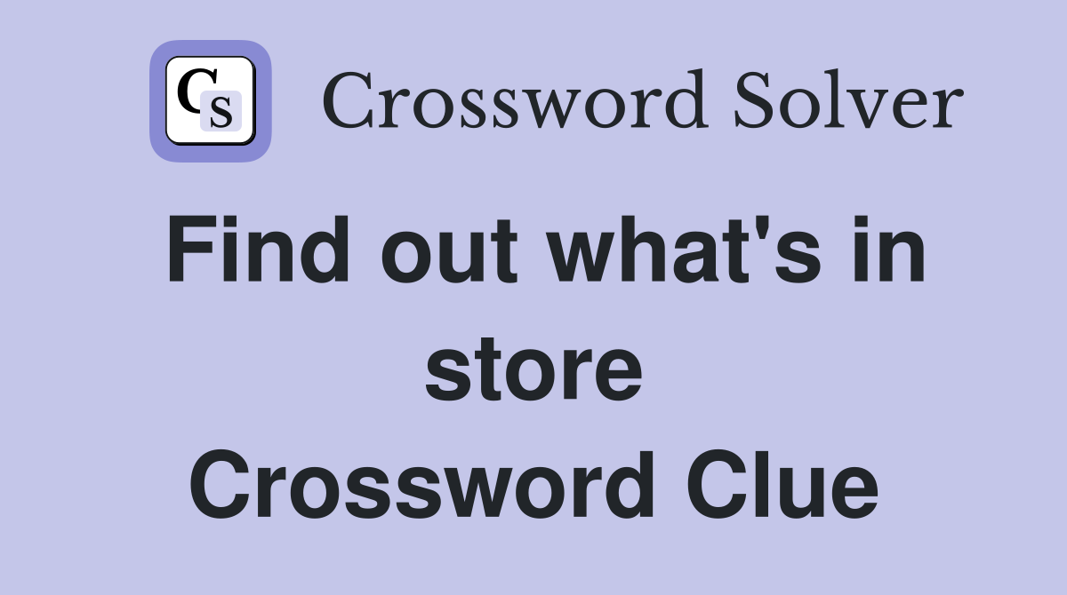 Find out what's in store Crossword Clue