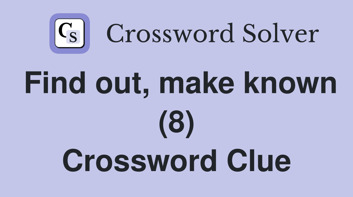 Find out, make known (8) Crossword Clue