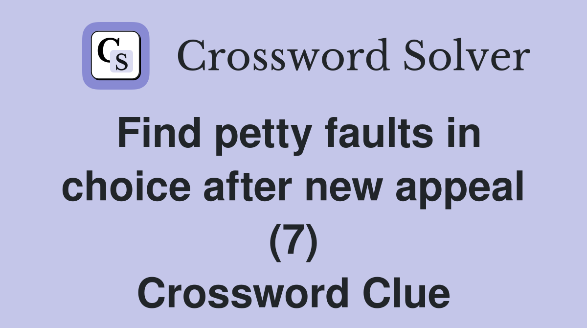 Find petty faults in choice after new appeal (7) Crossword Clue