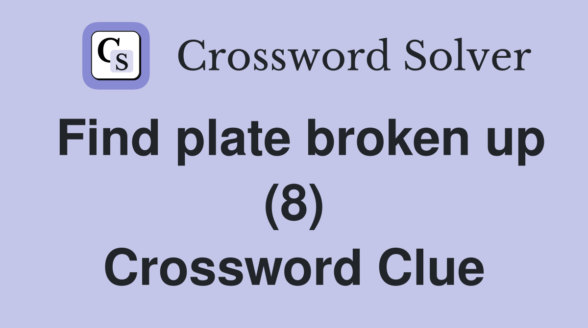 Find plate broken up (8) Crossword Clue