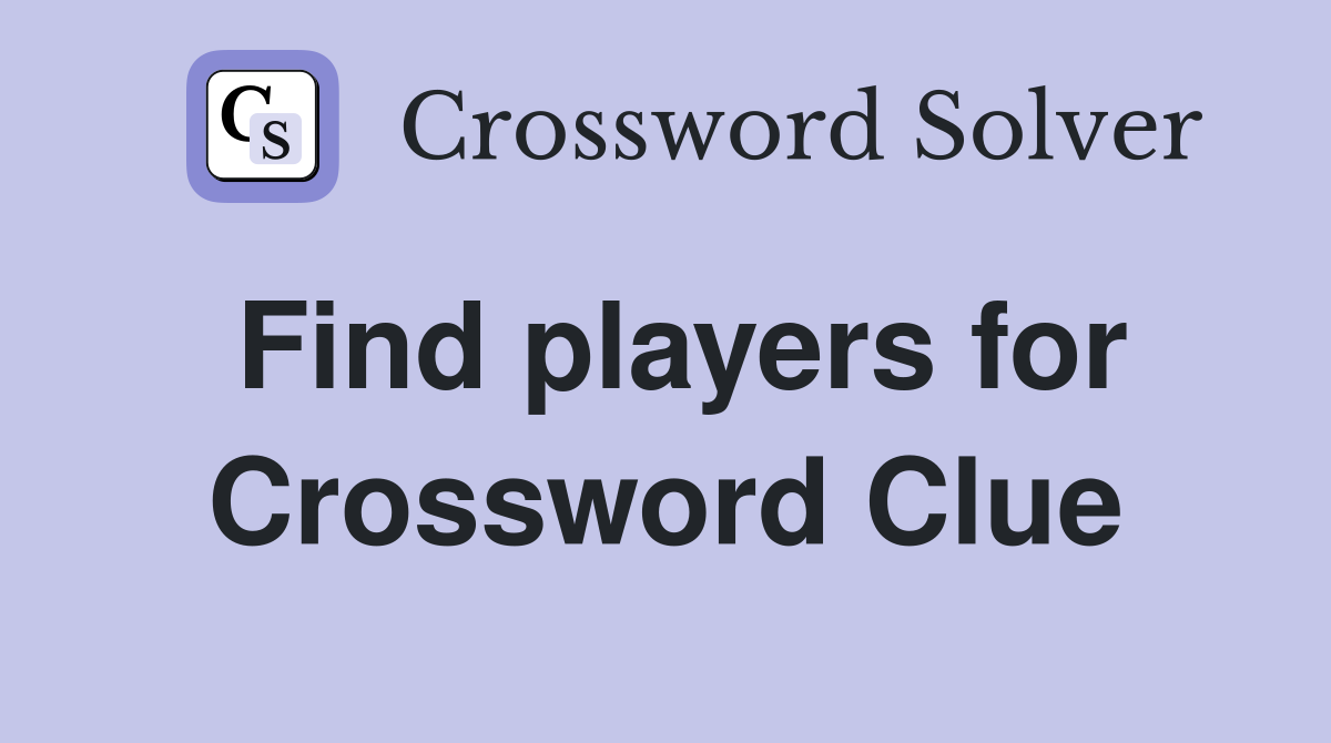 Find players for Crossword Clue