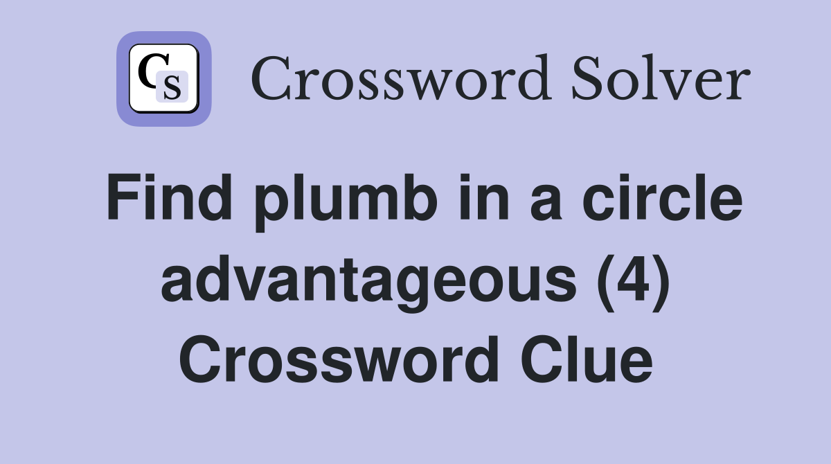 Find plumb in a circle advantageous (4) Crossword Clue