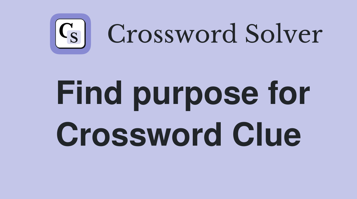 Find purpose for Crossword Clue