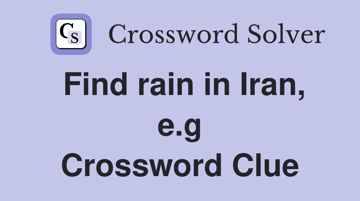 Find rain in Iran, e.g Crossword Clue