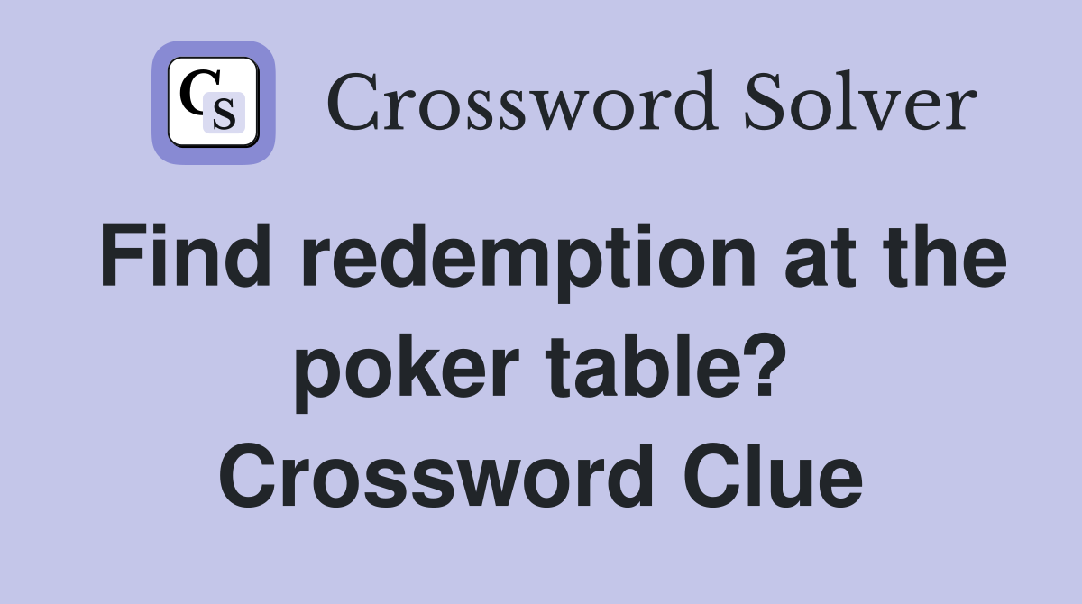 Find redemption at the poker table? Crossword Clue