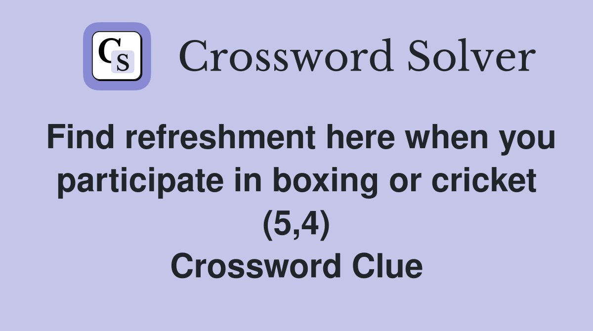 Find refreshment here when you participate in boxing or cricket (5,4) Crossword Clue