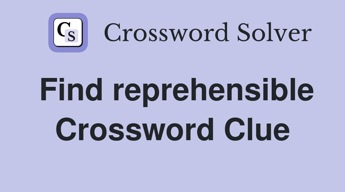 Find reprehensible Crossword Clue