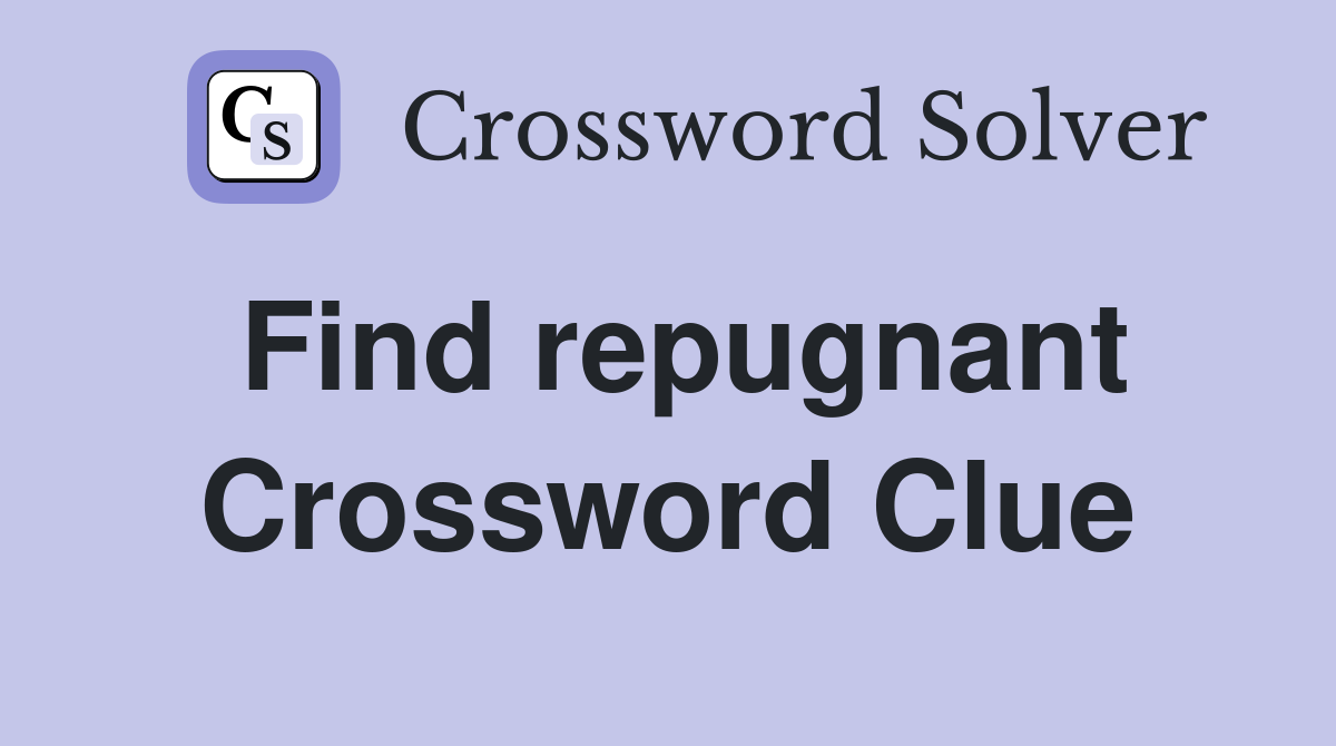 Find repugnant Crossword Clue