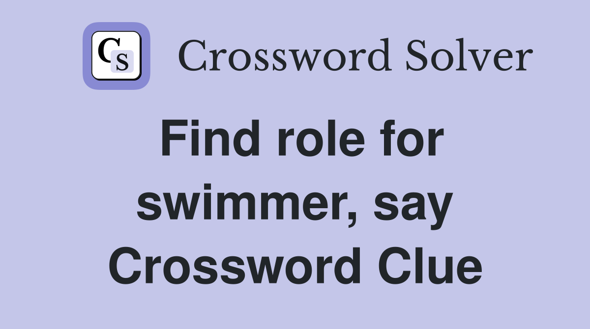 Find role for swimmer, say Crossword Clue