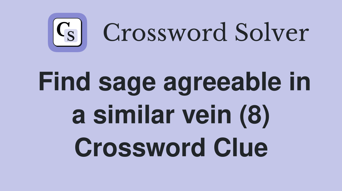 Find sage agreeable in a similar vein (8) Crossword Clue