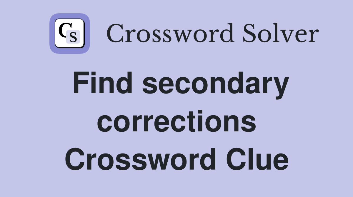 Find secondary corrections Crossword Clue
