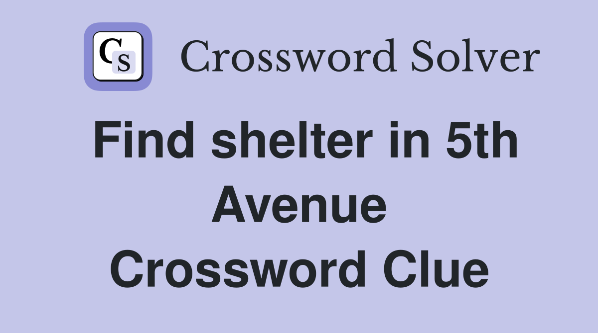 Find shelter in 5th Avenue Crossword Clue