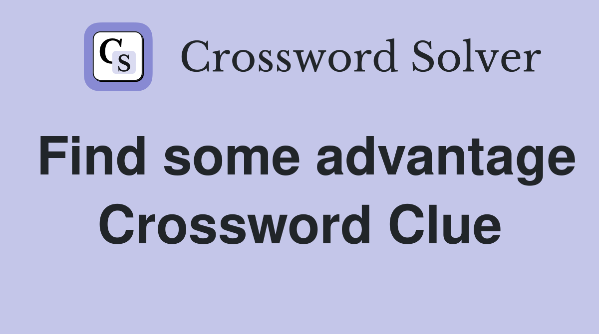 Find some advantage Crossword Clue