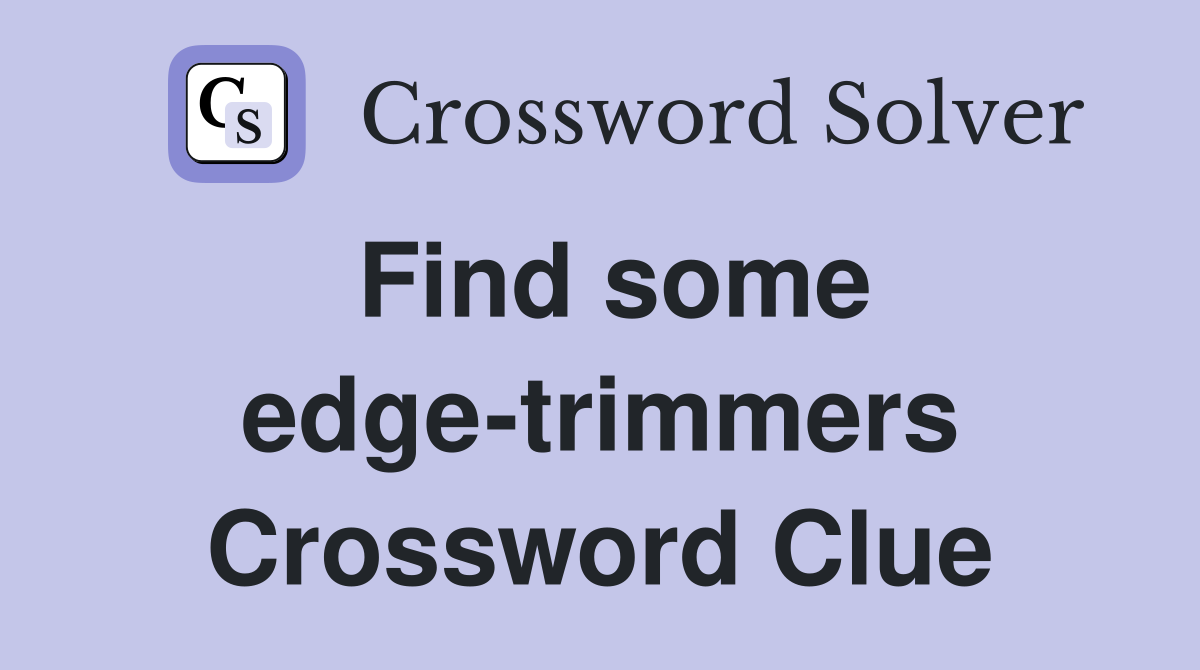 Find some edge-trimmers Crossword Clue