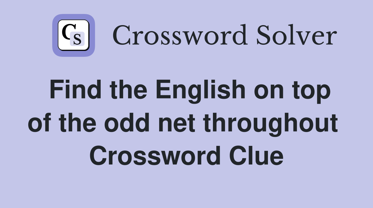 Find the English on top of the odd net throughout  Crossword Clue