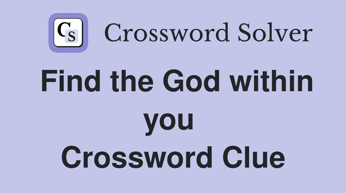 Find the God within you  Crossword Clue