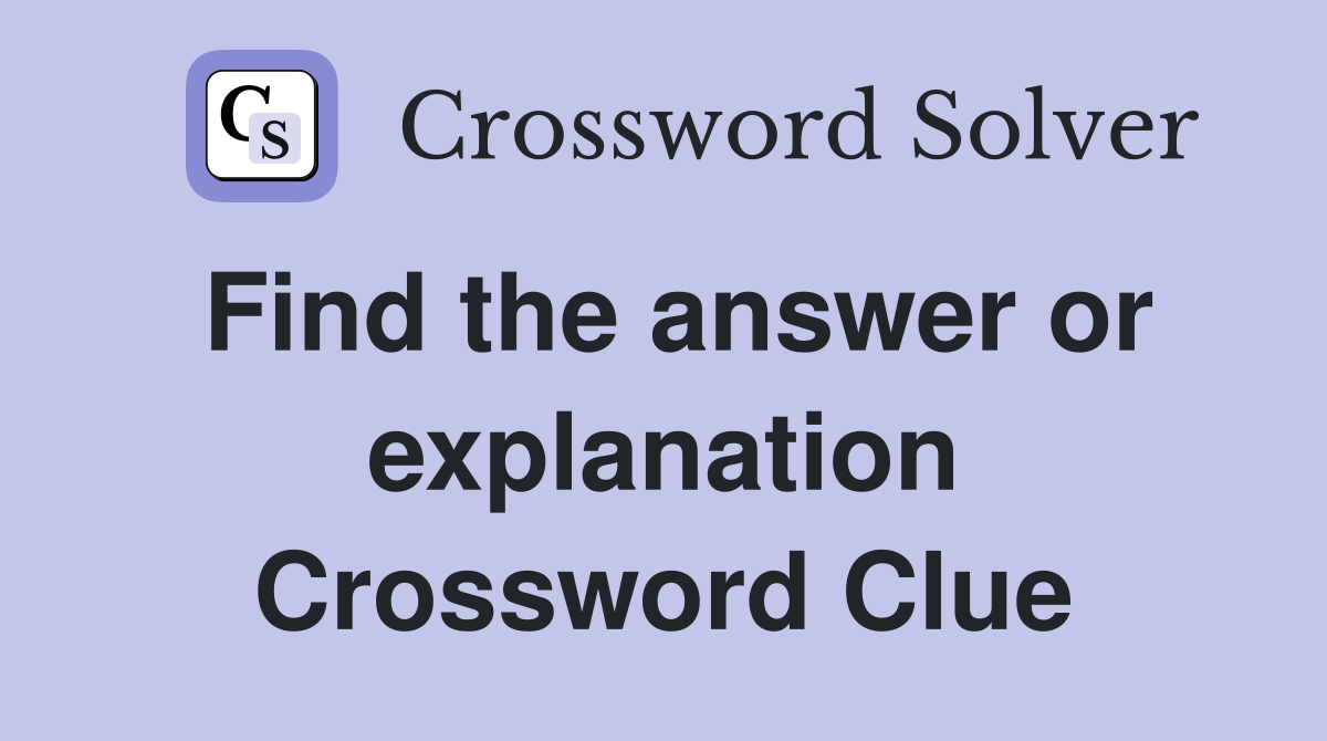 Find the answer or explanation Crossword Clue