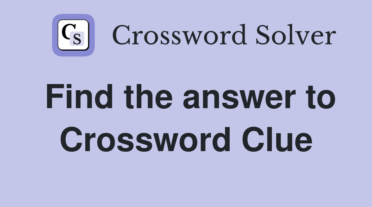 Find the answer to Crossword Clue