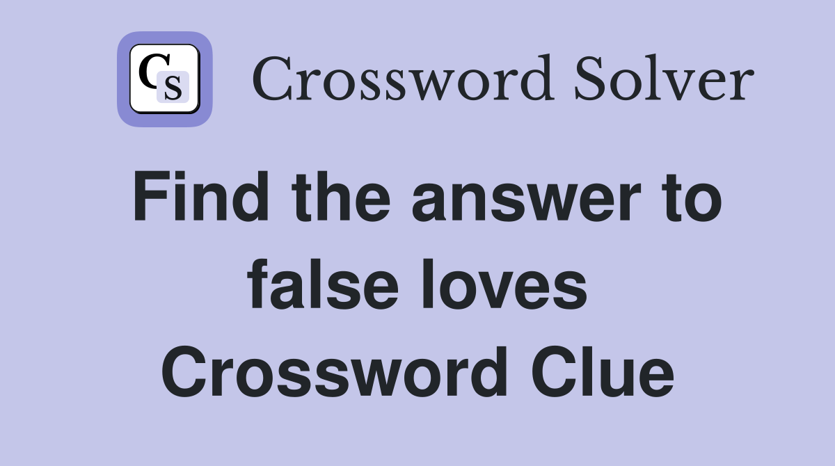 Find the answer to false loves Crossword Clue