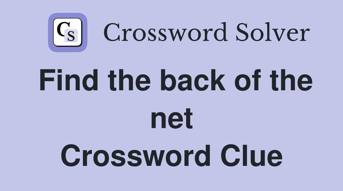 Find the back of the net Crossword Clue