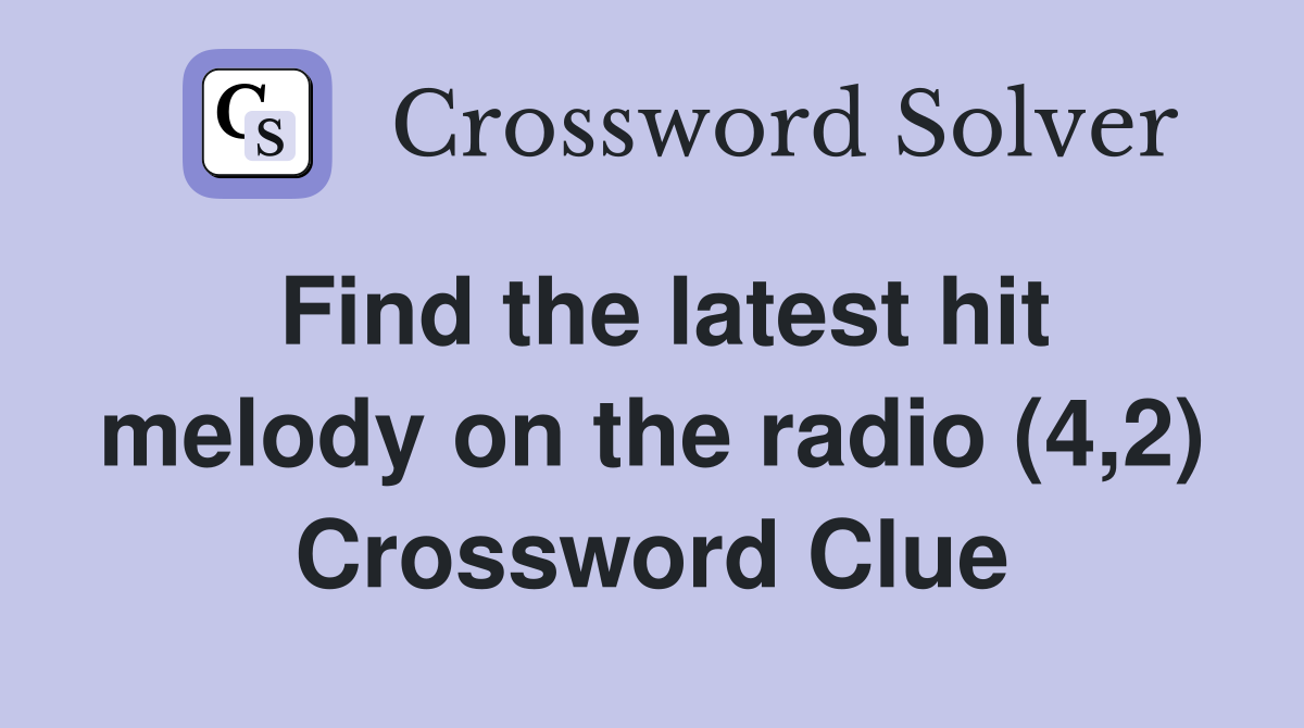 Find the latest hit melody on the radio (4,2) Crossword Clue