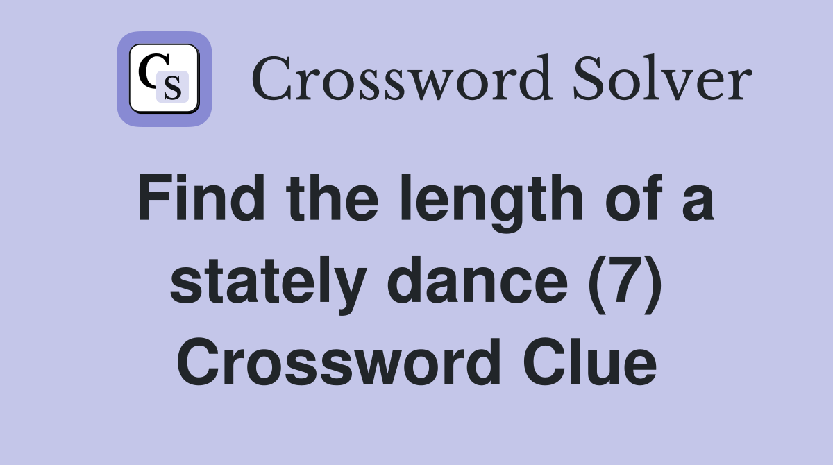 Find the length of a stately dance (7) Crossword Clue