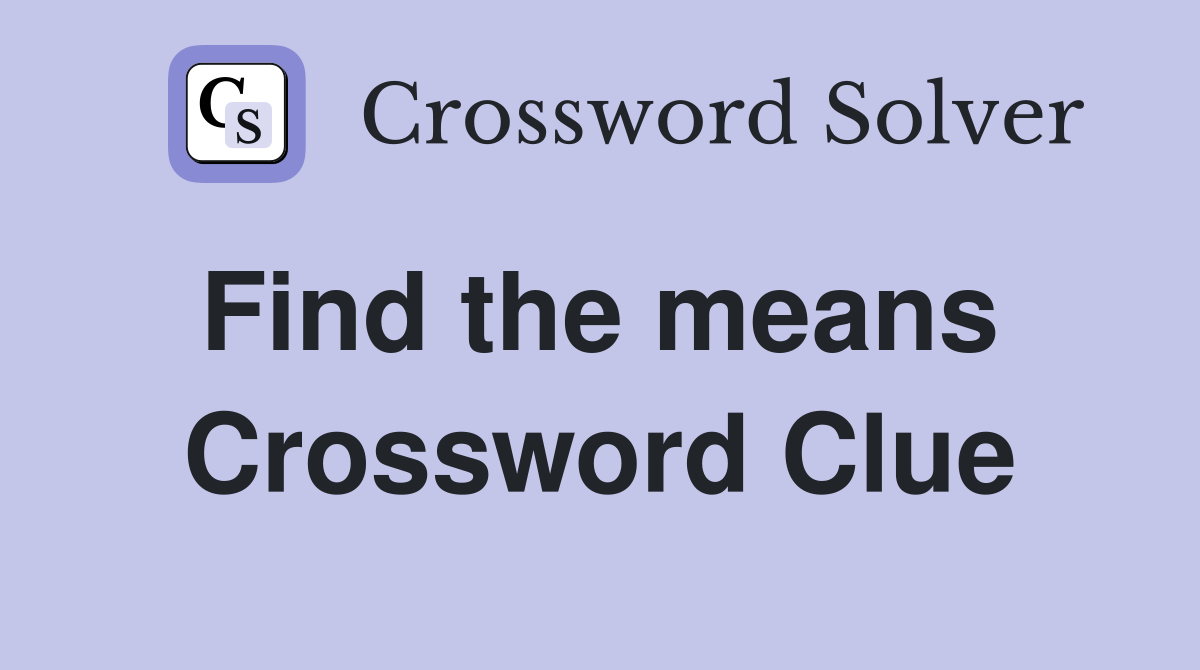 Find the means  Crossword Clue