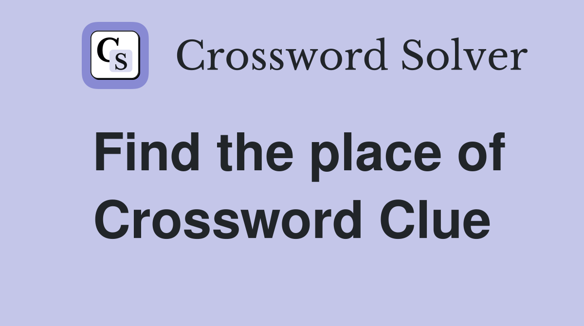 Find the place of Crossword Clue
