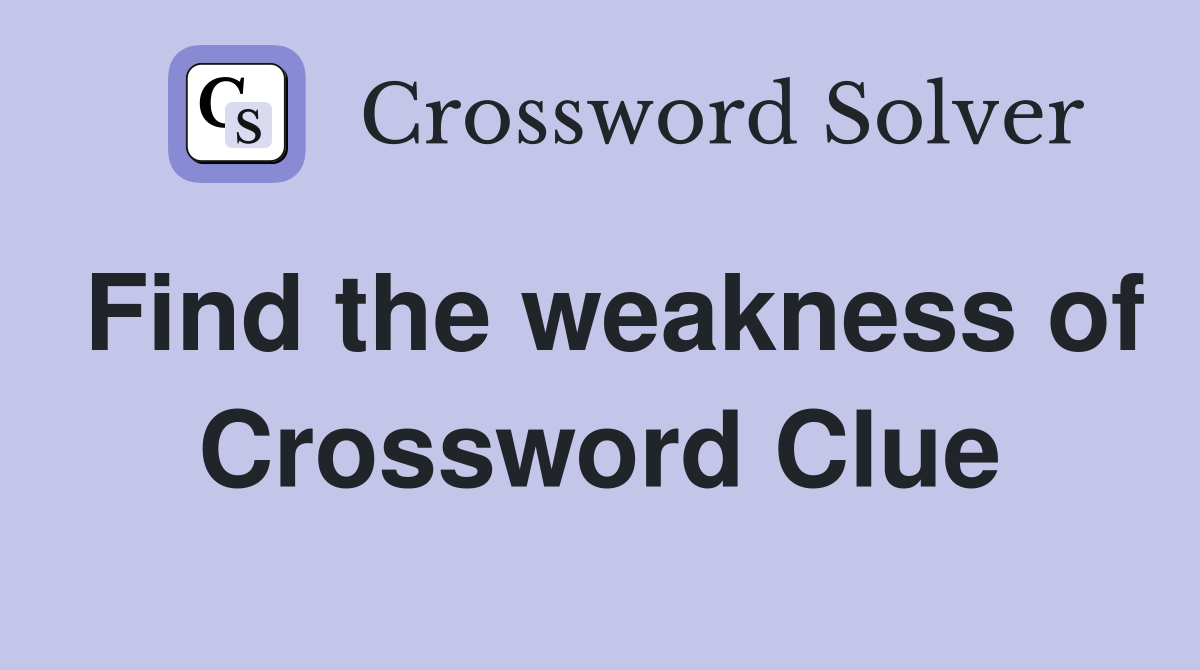 Find the weakness of Crossword Clue