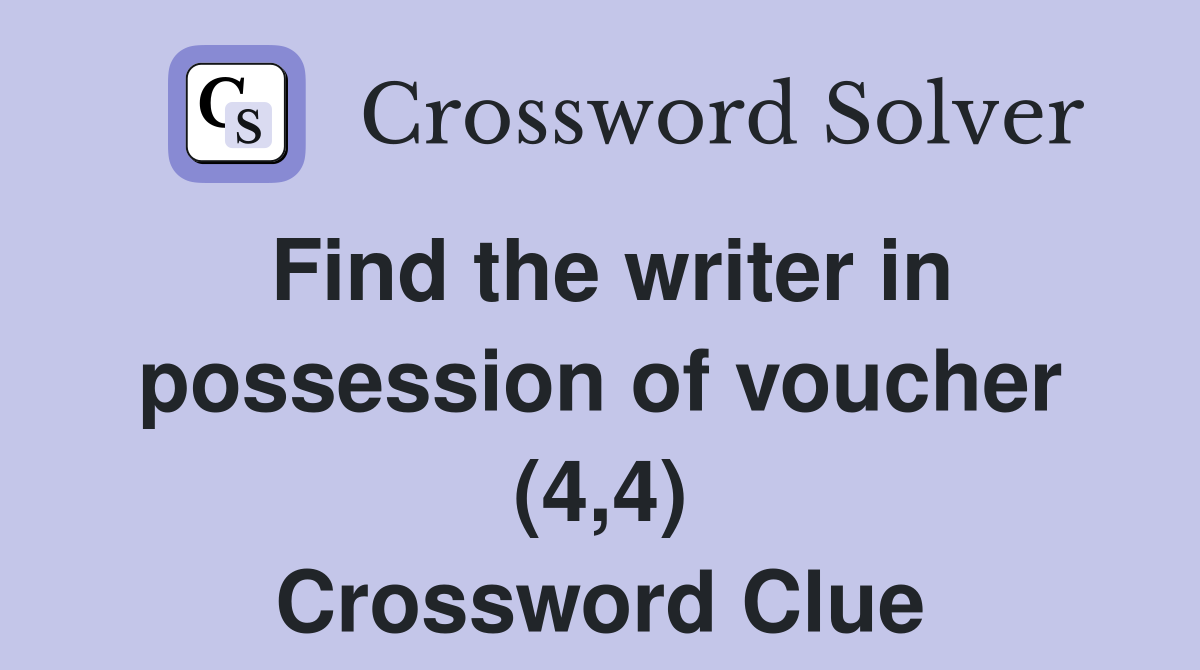 Find the writer in possession of voucher (4,4) Crossword Clue