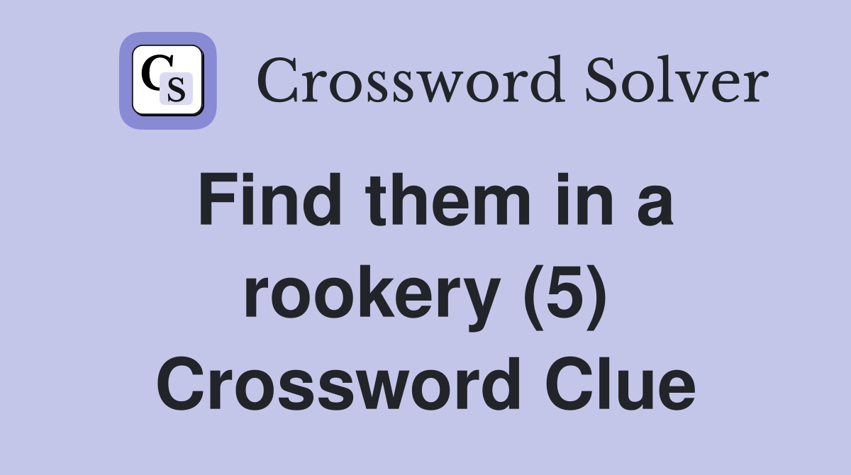 Find them in a rookery (5) Crossword Clue