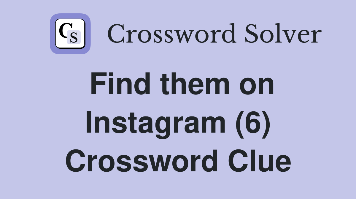 Find them on Instagram (6) Crossword Clue