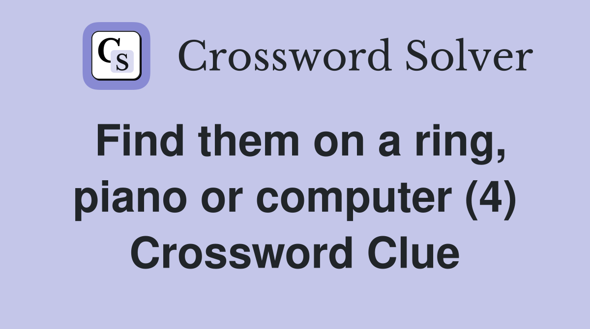 Find them on a ring, piano or computer (4) Crossword Clue