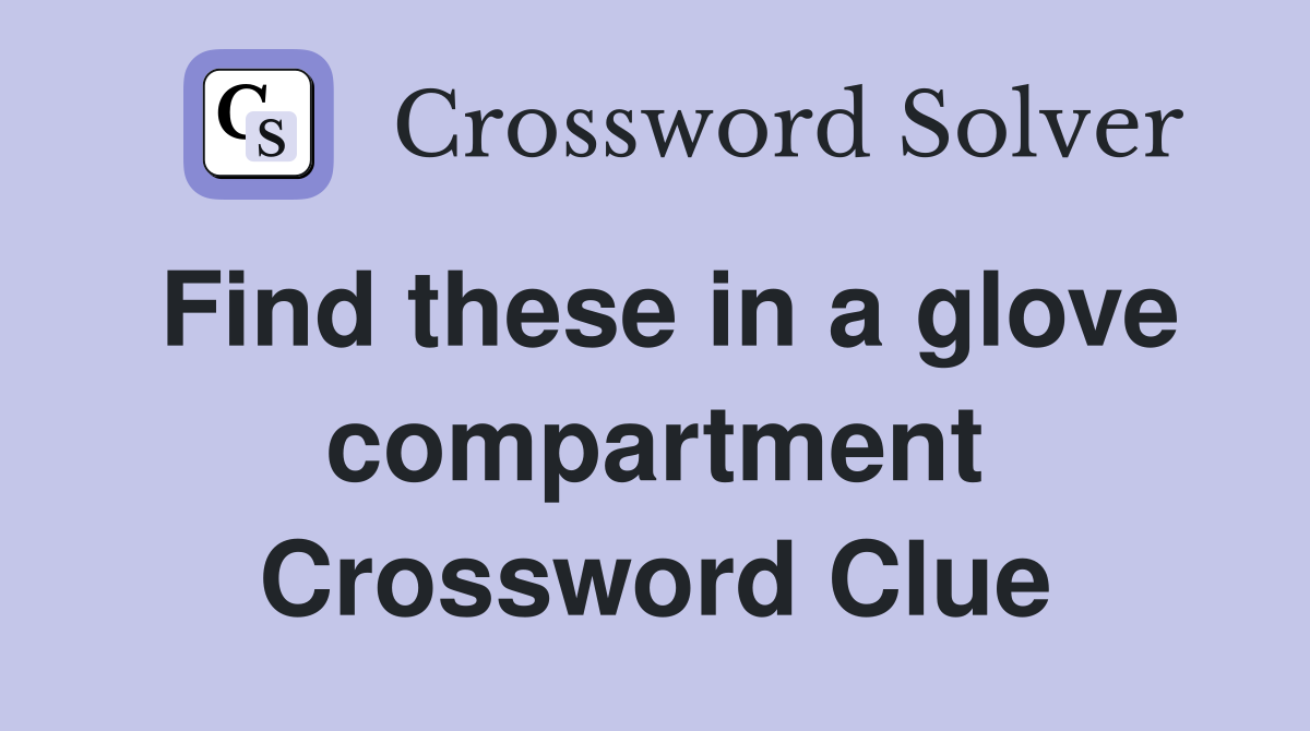 Find these in a glove compartment Crossword Clue