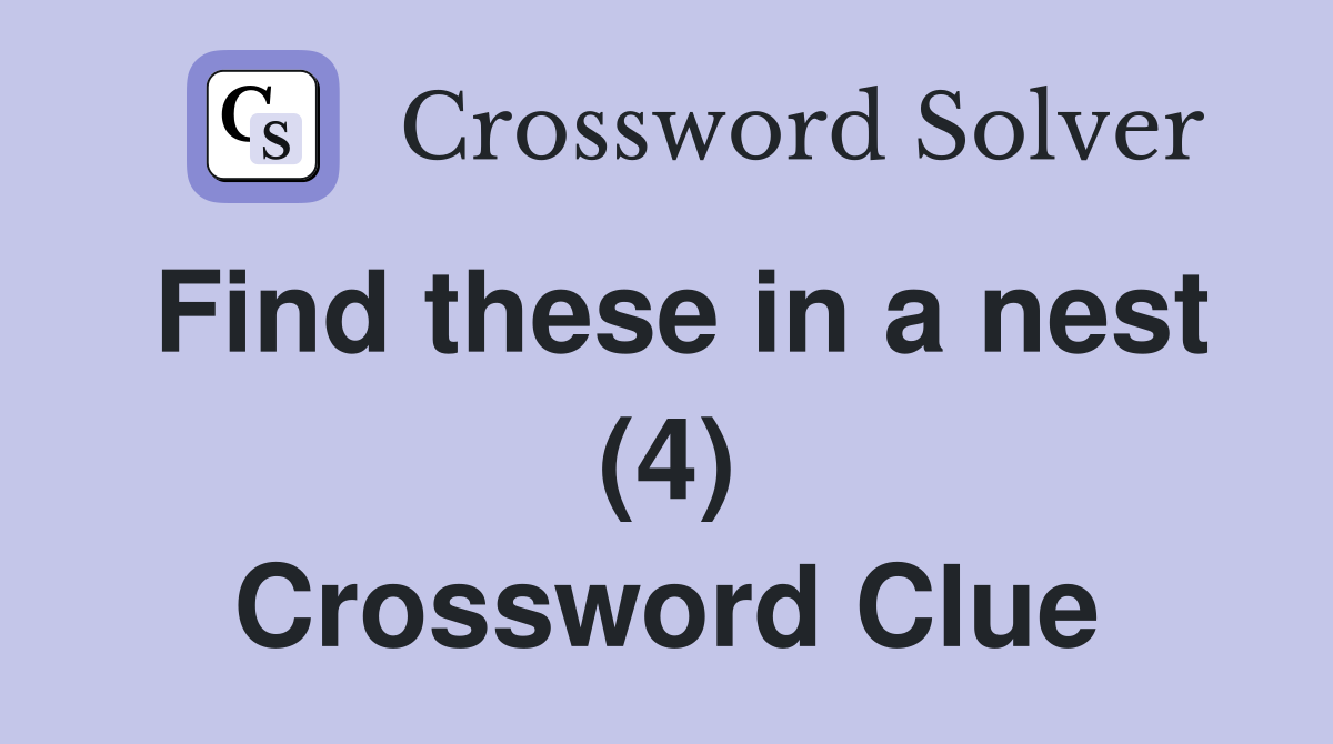 Find these in a nest (4) Crossword Clue
