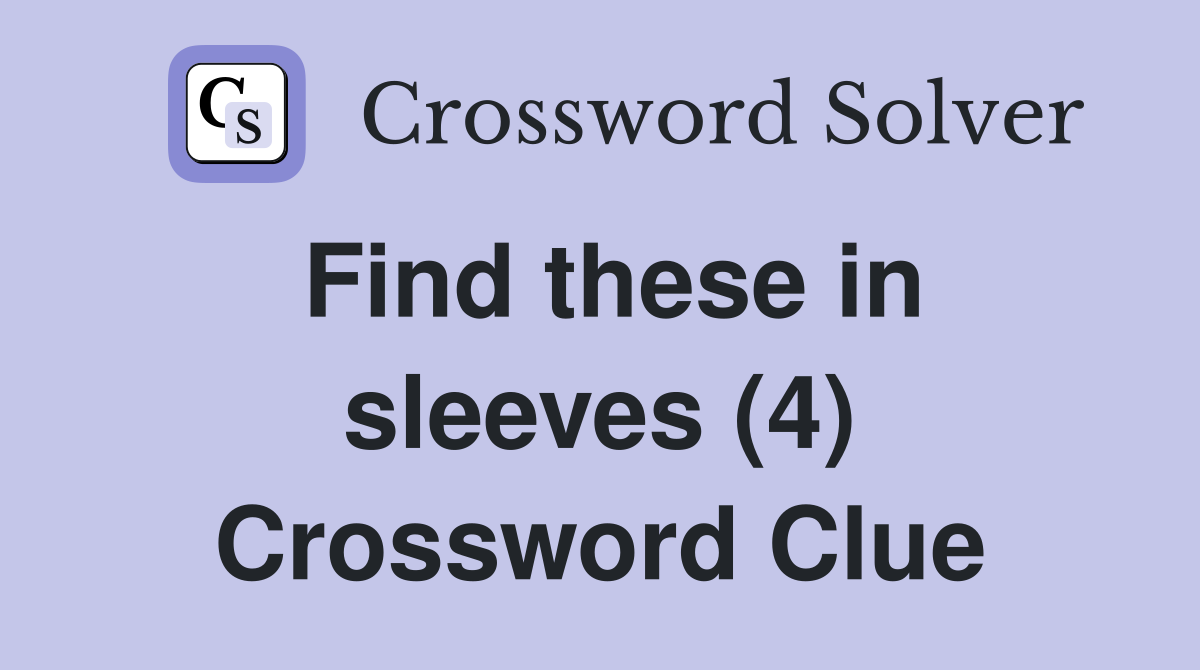Find these in sleeves (4) Crossword Clue