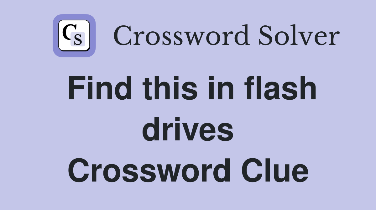 Find this in flash drives Crossword Clue
