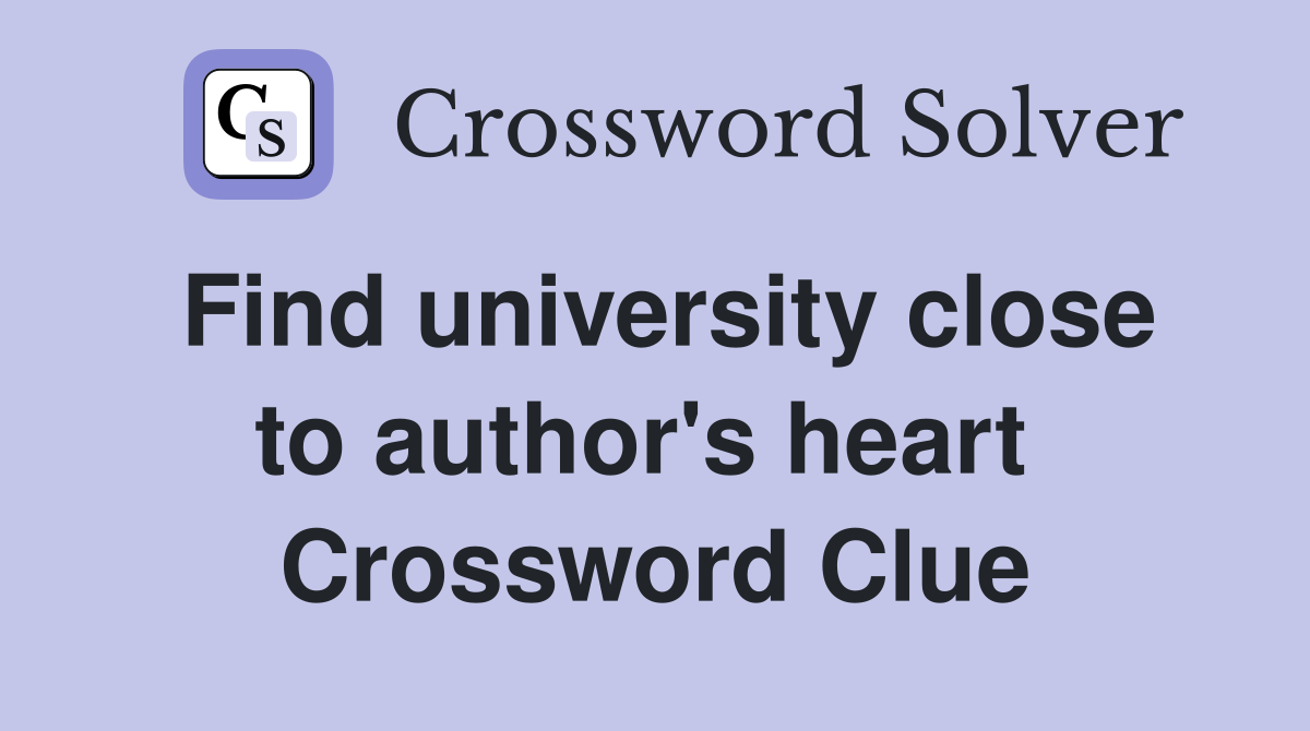 Find university close to author's heart  Crossword Clue