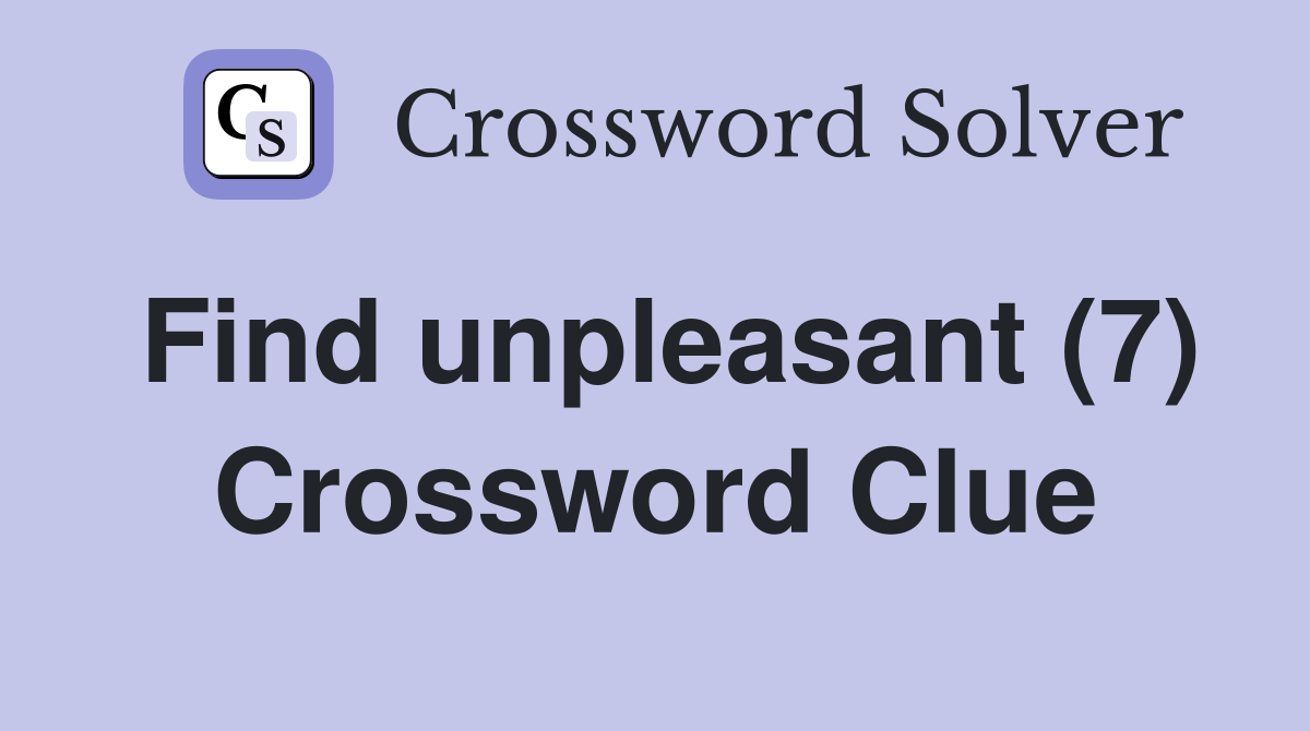 Find unpleasant (7) Crossword Clue