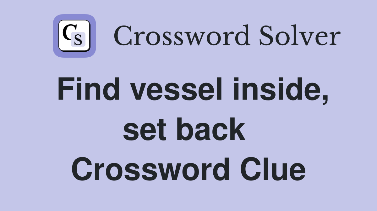 Find vessel inside, set back  Crossword Clue