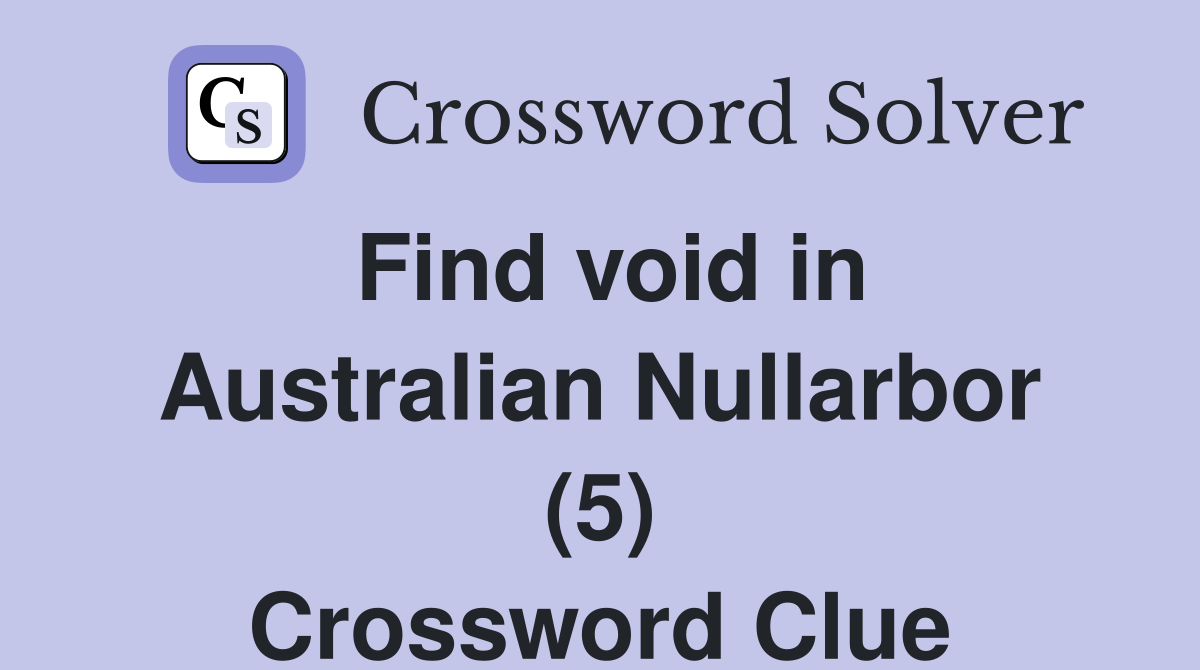Find void in Australian Nullarbor (5) Crossword Clue