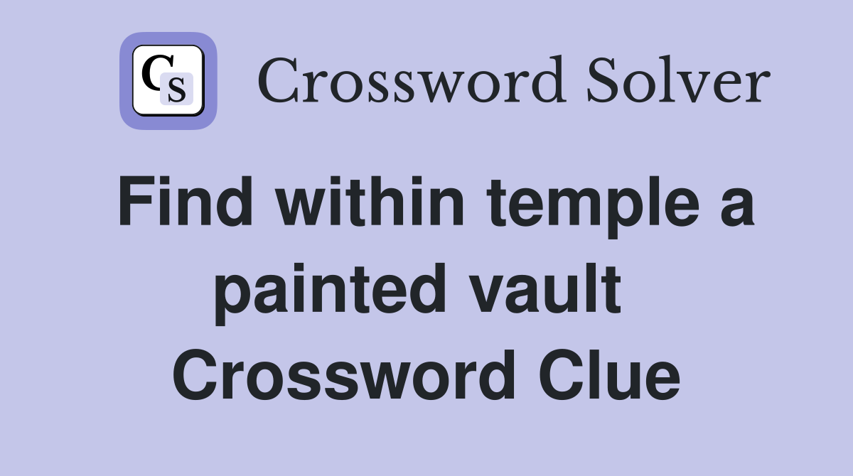 Find within temple a painted vault  Crossword Clue