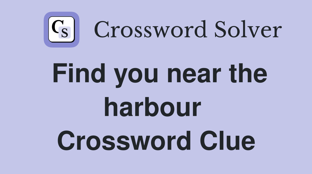 Find you near the harbour  Crossword Clue