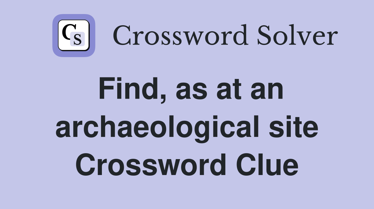Find, as at an archaeological site Crossword Clue
