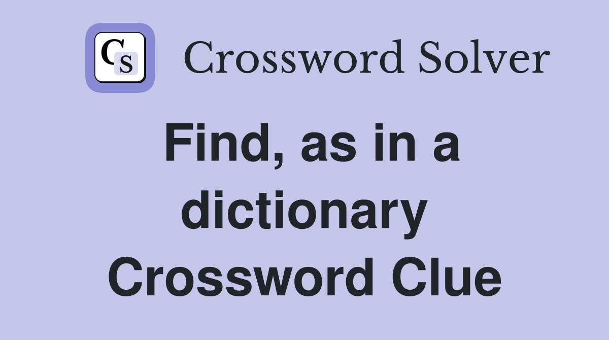 Find, as in a dictionary Crossword Clue